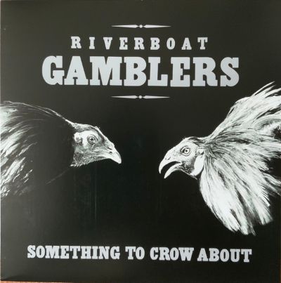 RIVERBOAT GAMBLERS "Something To Crow About" LP Reissue